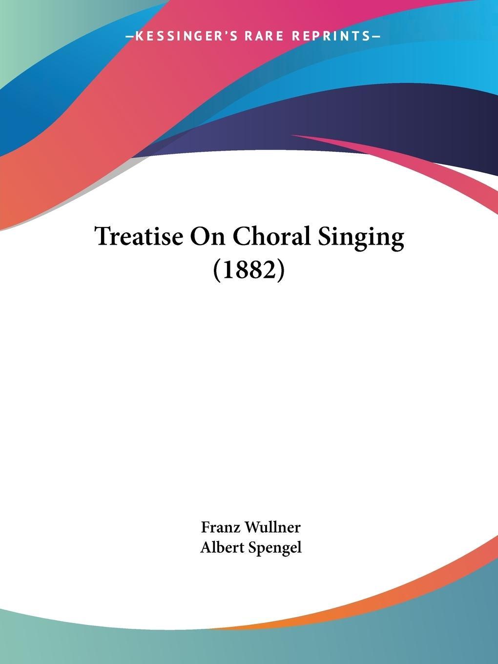 Cover: 9781120947109 | Treatise On Choral Singing (1882) | Franz Wullner | Taschenbuch | 2010