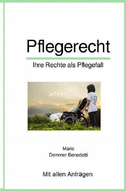 Cover: 9783750267640 | Pflegerecht | Ihre Rechte als Pflegefall | Mario Demmer-Benedetti