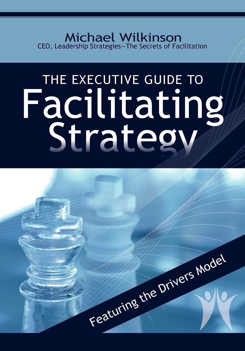 Cover: 9780972245814 | The Executive Guide to Facilitating Strategy | Michael Wilkinson