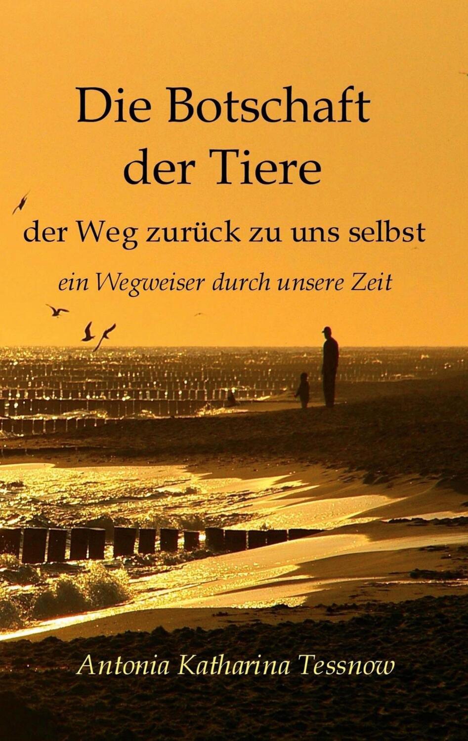 Cover: 9783740733117 | Die Botschaft der Tiere | Antonia Katharina Tessnow | Taschenbuch