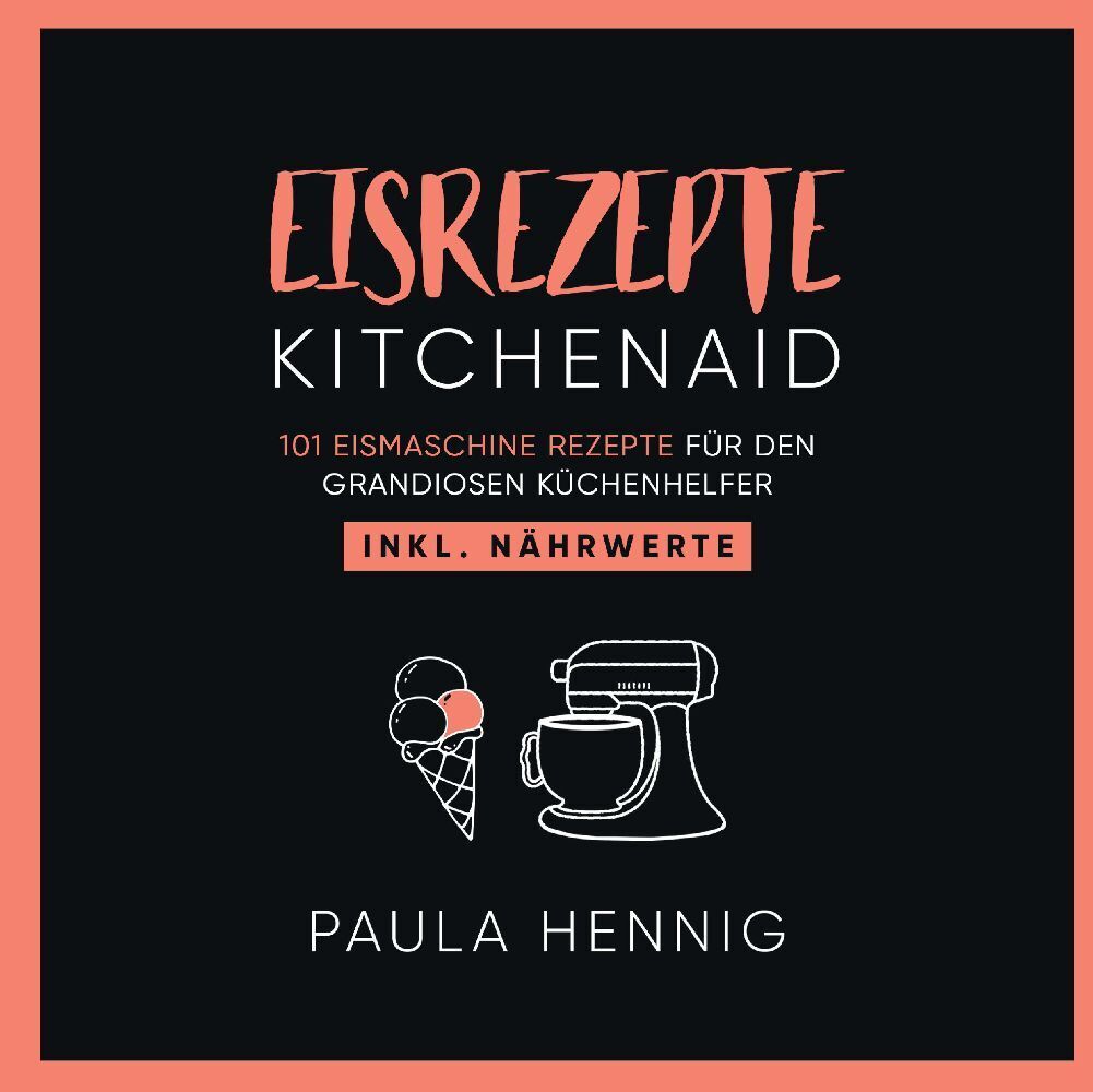 Cover: 9783347877337 | EISREZEPTE Kitchenaid | Paula Hennig | Taschenbuch | 124 S. | Deutsch