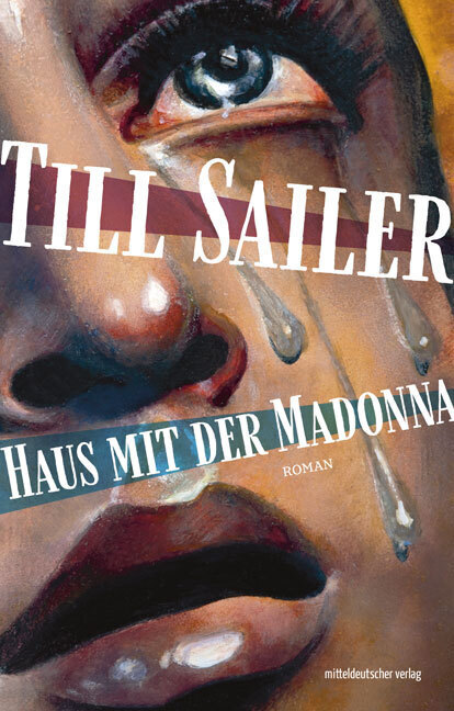 Cover: 9783963115103 | Haus mit der Madonna | Roman | Till Sailer | Buch | 332 S. | Deutsch