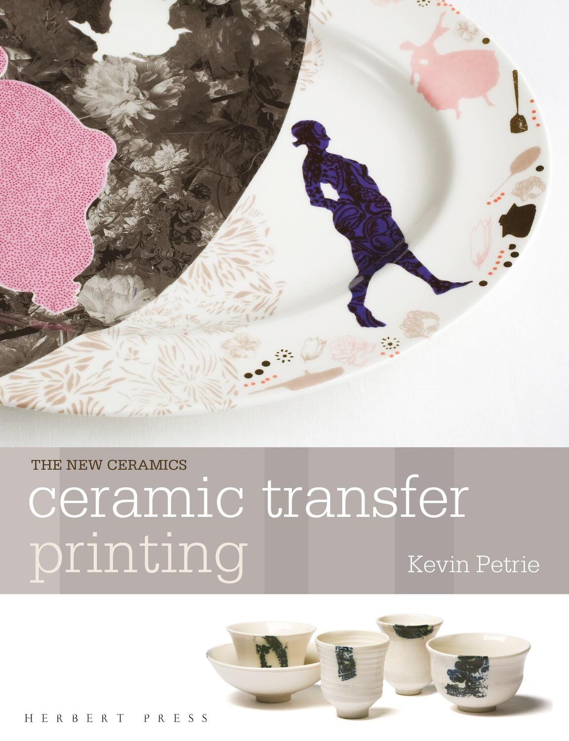 Cover: 9781912217663 | Ceramic Transfer Printing | Kevin Petrie | Taschenbuch | New Ceramics
