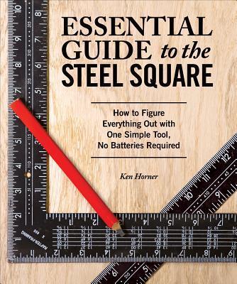 Cover: 9781565238916 | Essential Guide to the Steel Square | Ken Horner | Taschenbuch | 2016