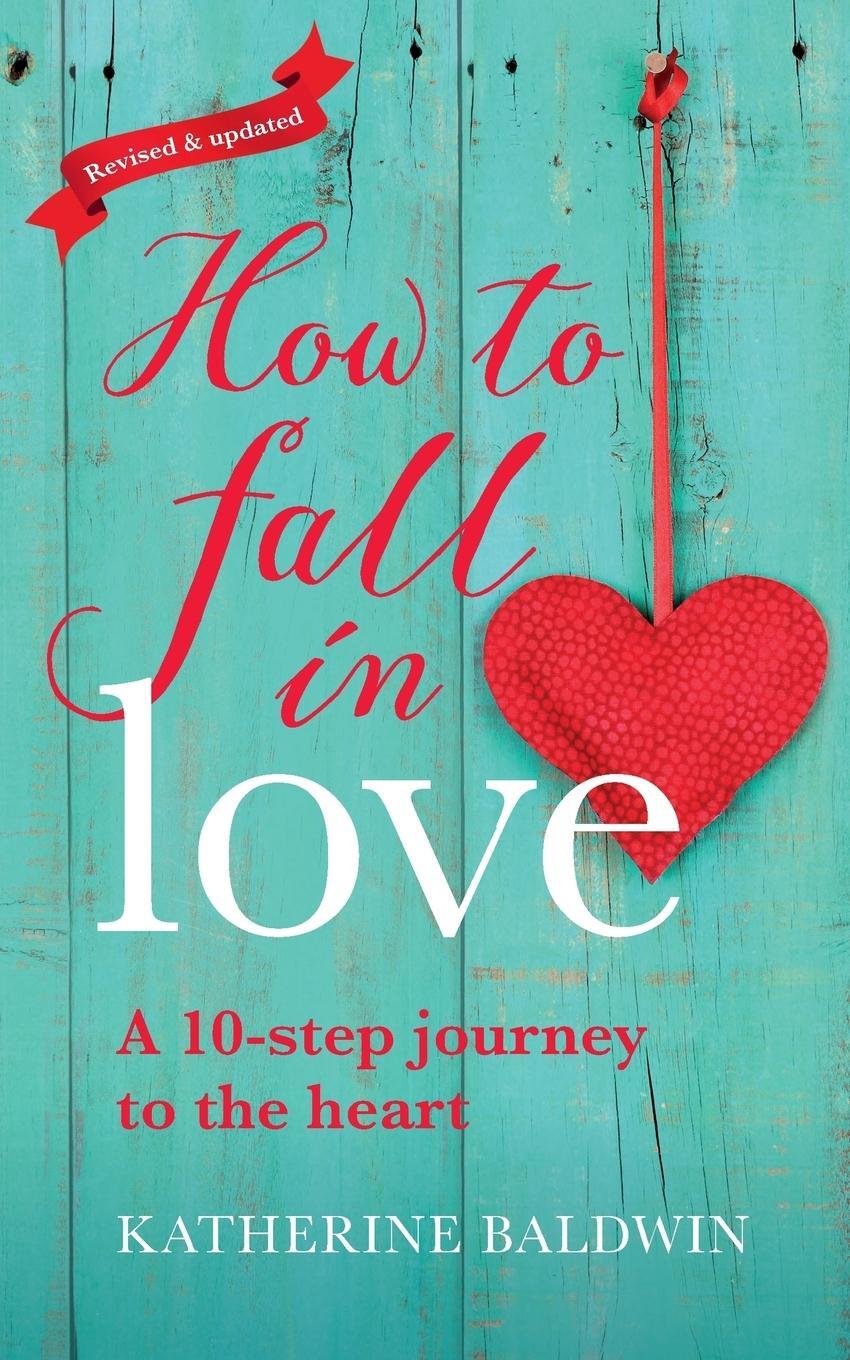 Cover: 9780995759107 | How to Fall in Love - A 10-Step Journey to the Heart | Baldwin | Buch