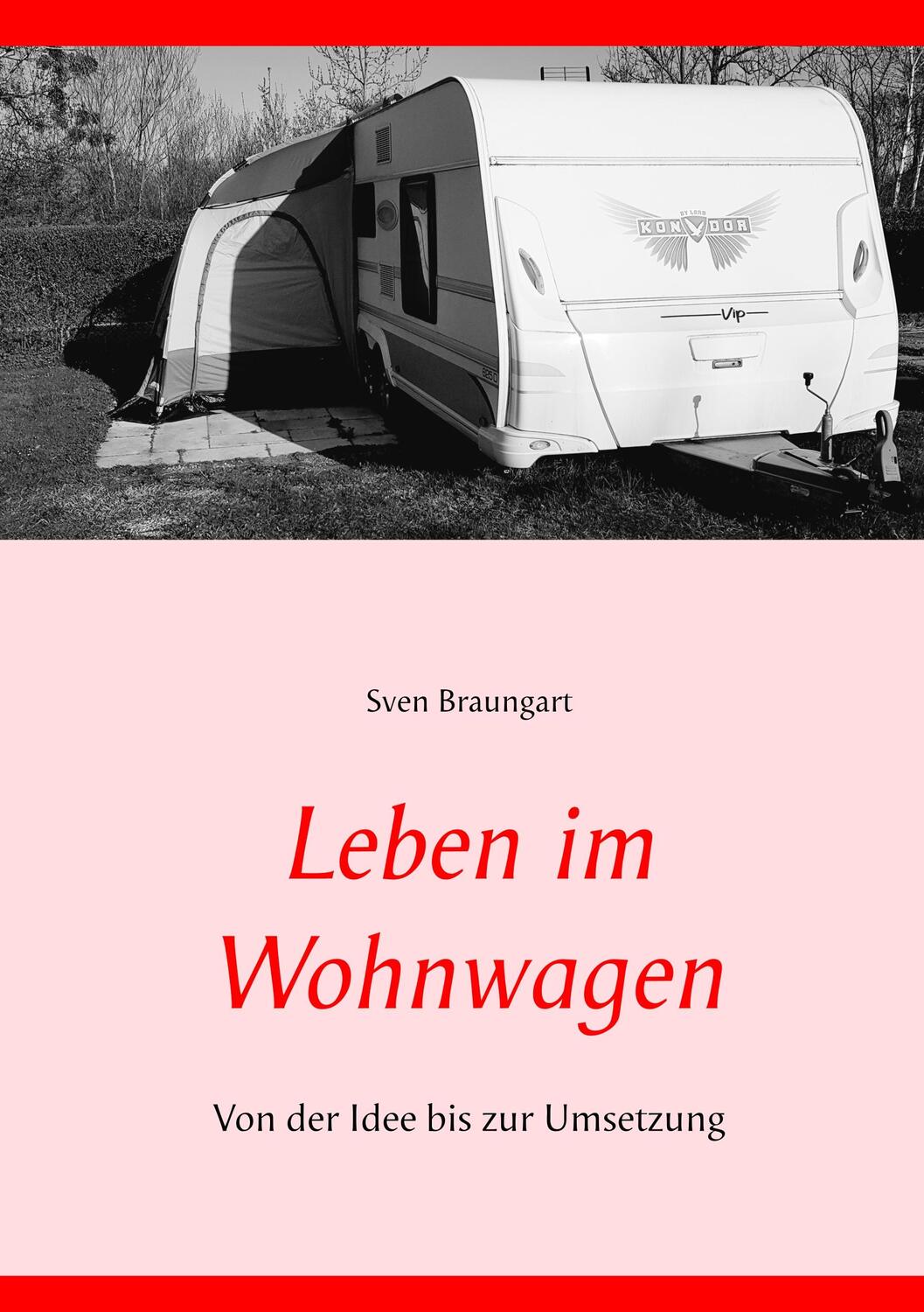 Cover: 9783751913553 | Leben im Wohnwagen | Von der Idee bis zur Umsetzung | Sven Braungart