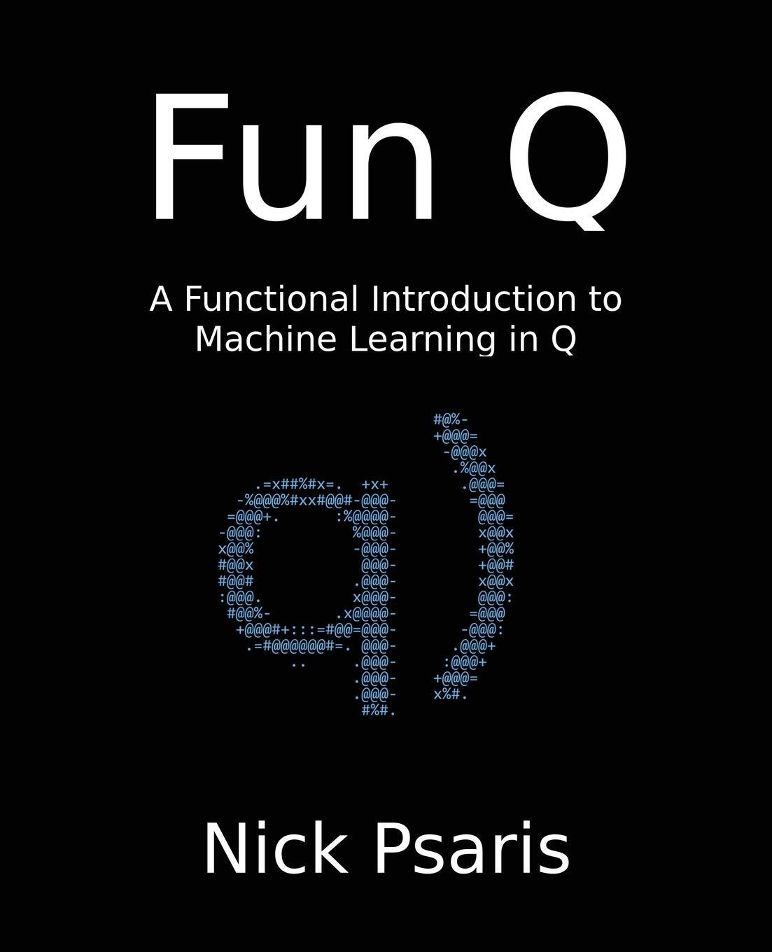 Cover: 9781734467505 | Fun Q | A Functional Introduction to Machine Learning in Q | Psaris
