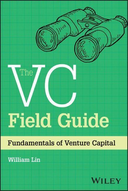 Cover: 9781394180653 | The VC Field Guide | Fundamentals of Venture Capital | William Lin