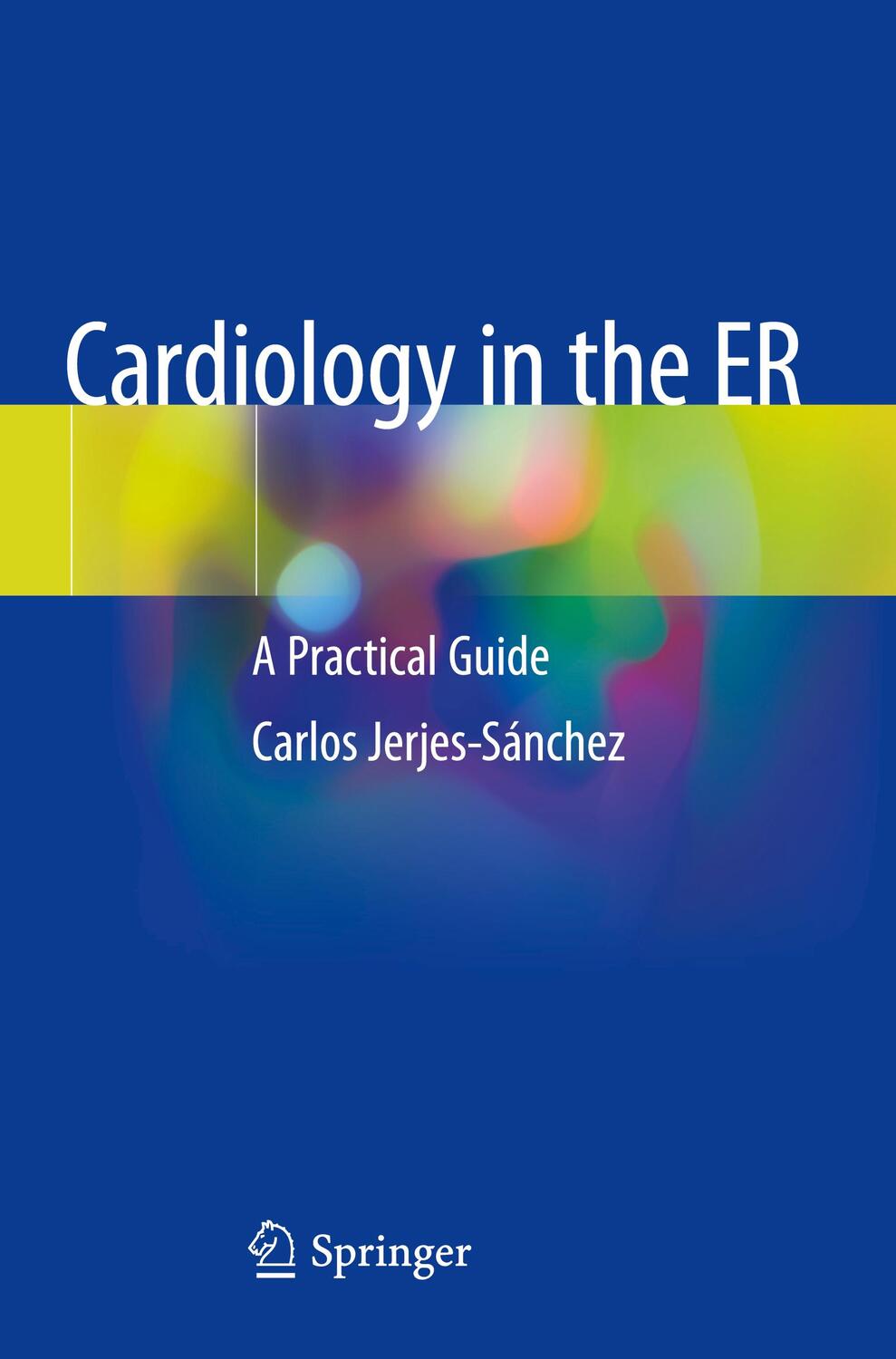 Cover: 9783030136789 | Cardiology in the ER | A Practical Guide | Carlos Jerjes-Sánchez