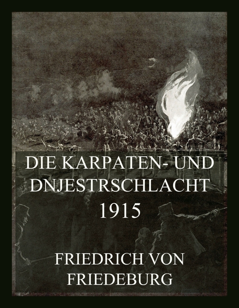 Cover: 9783988689665 | Die Karpaten- und Dnjestrschlacht 1915 | Friedrich von Friedeburg