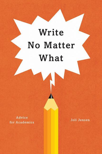 Cover: 9780226461700 | Write No Matter What - Advice for Academics | Advice for Academics