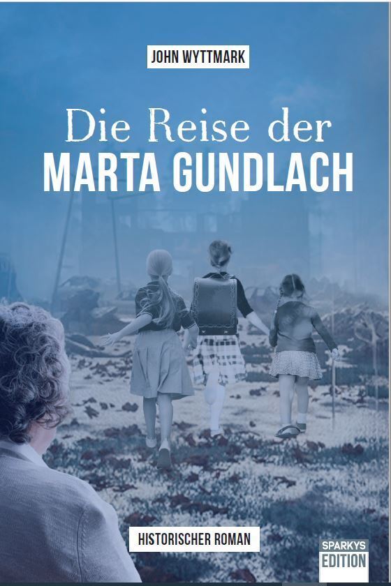 Cover: 9783949768033 | Die Reise der Marta Gundlach | Wyttmark John | Taschenbuch | 280 S.