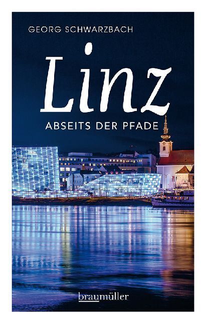Cover: 9783991002628 | Linz abseits der Pfade | Georg Schwarzbach | Taschenbuch | 2019