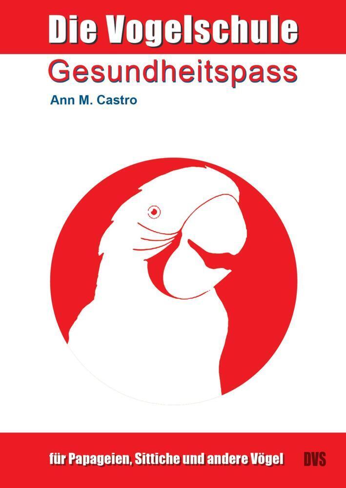 Cover: 9783939770046 | Gesundheitspass für Papageien, Sittiche und andere Vögel | Ann Castro