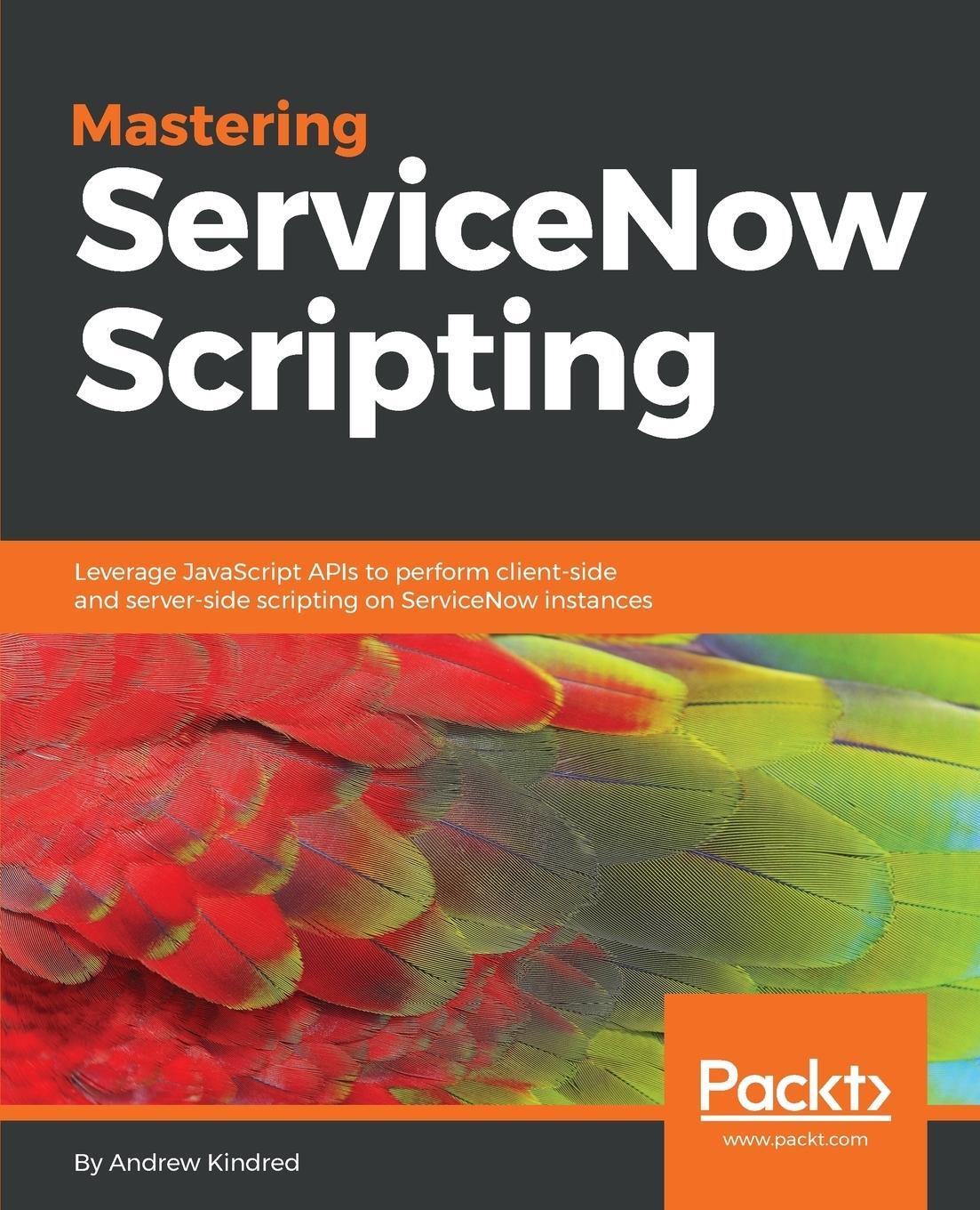 Cover: 9781788627092 | Mastering ServiceNow Scripting | Andrew Kindred | Taschenbuch | 2018