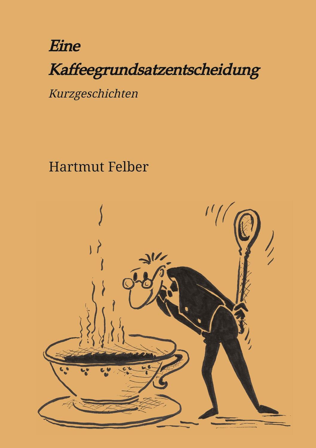 Cover: 9783347809000 | Eine Kaffeegrundsatzentscheidung | amüsante Kurzgeschichten | Felber