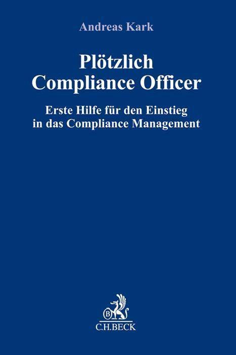 Cover: 9783406653728 | Plötzlich Compliance Officer | Andreas Kark | Taschenbuch | kartoniert