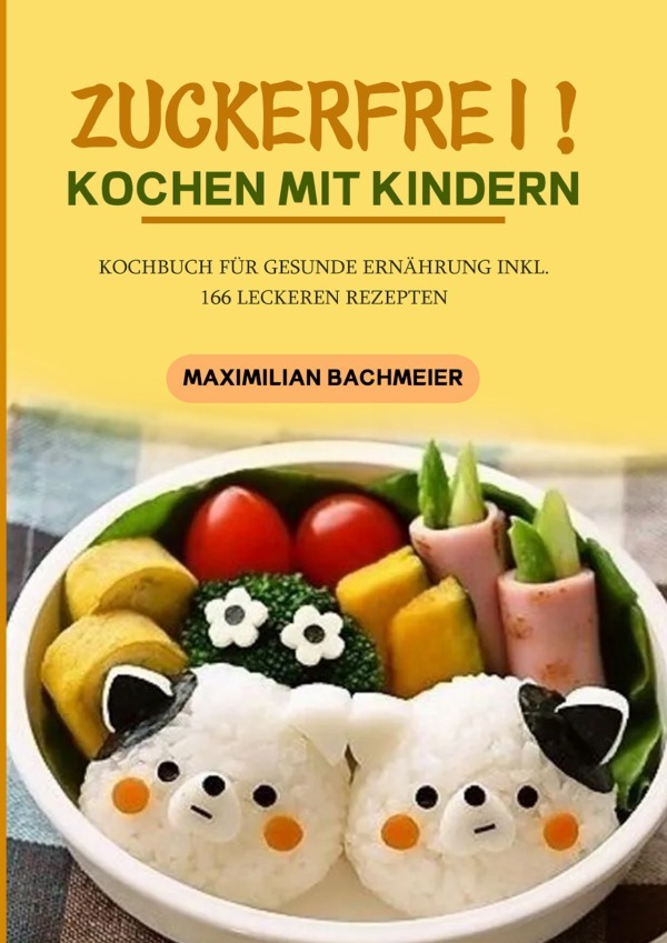 Cover: 9783754168509 | Zuckerfrei! Kochen mit Kindern | Maximilian Bachmeier | Taschenbuch