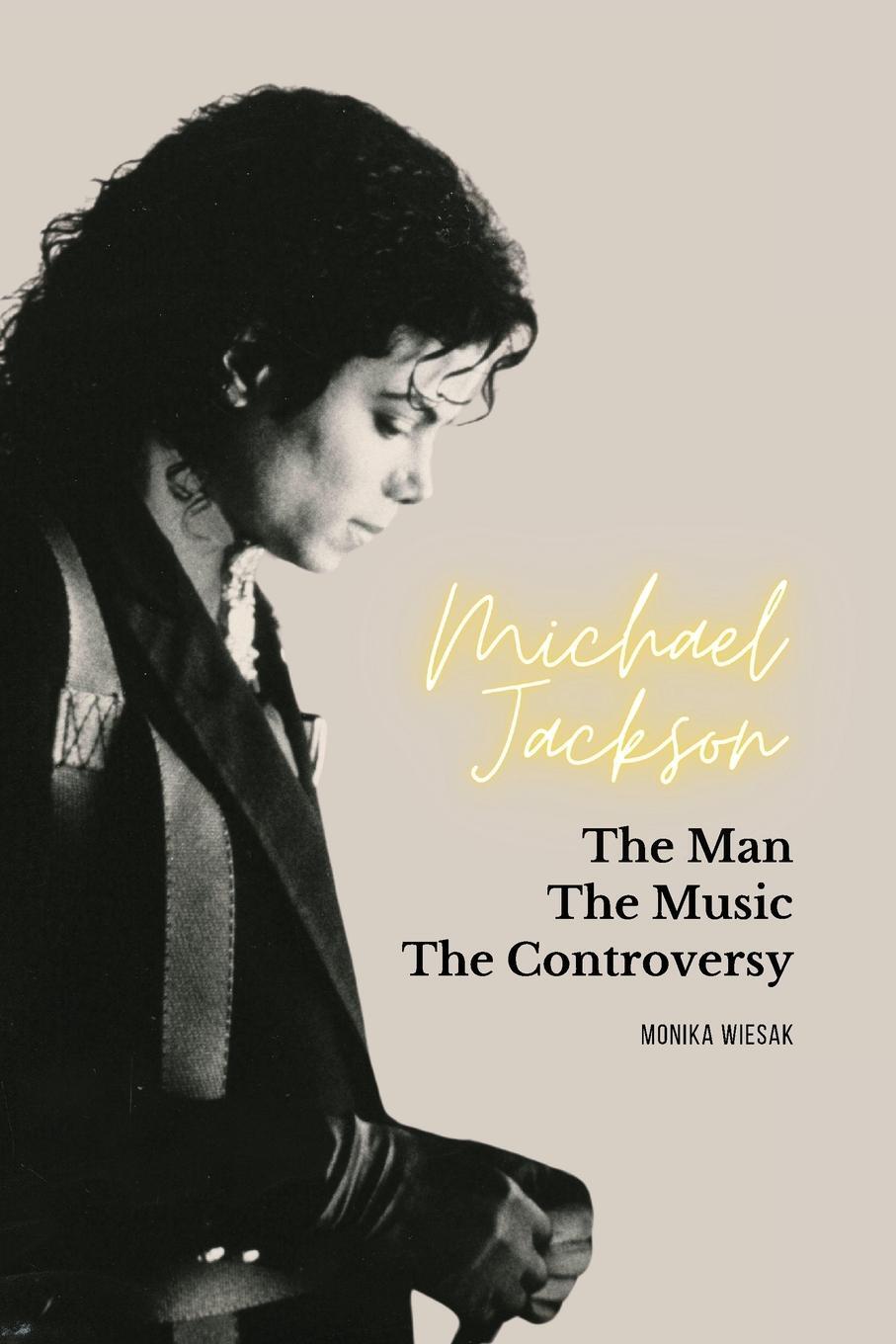 Cover: 9798986556833 | Michael Jackson | The Man, the Music, the Controversy | Monika Wiesak
