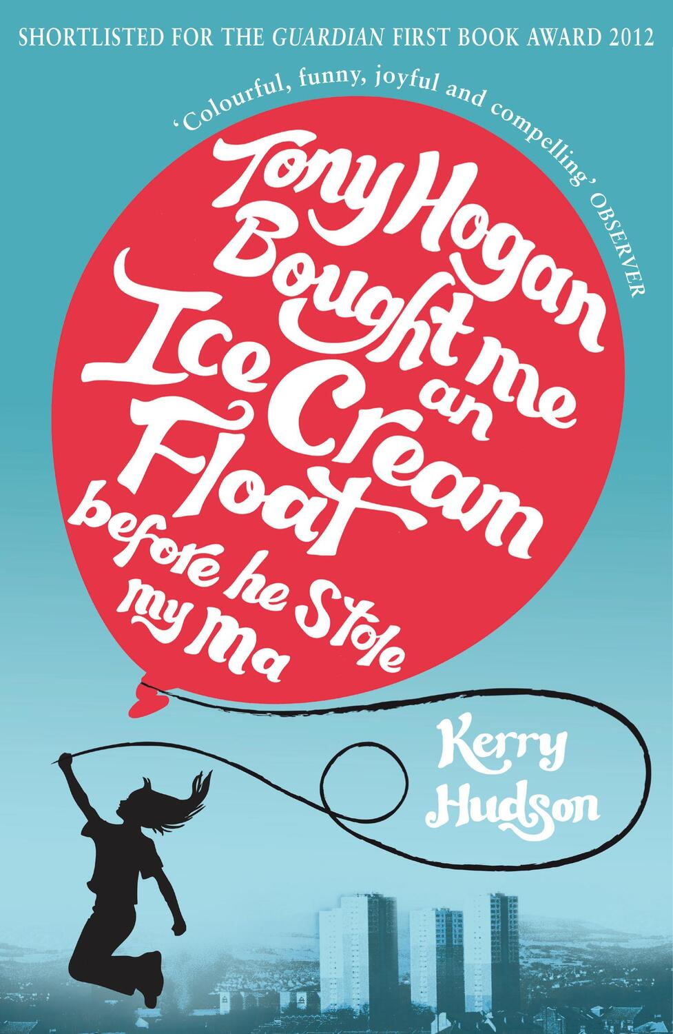 Cover: 9780099554622 | Tony Hogan Bought Me an Ice-cream Float Before He Stole My Ma | Hudson