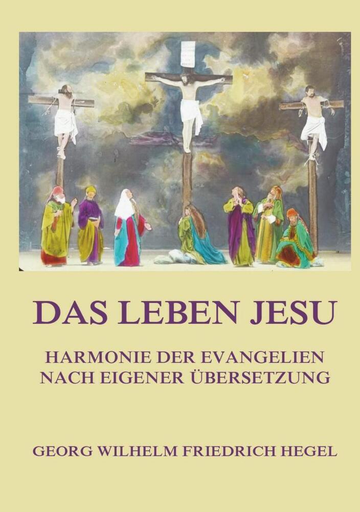 Cover: 9783849666705 | Das Leben Jesu | Harmonie der Evangelien nach eigener Übersetzung