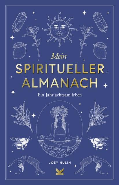 Cover: 9783962443276 | Mein spiritueller Almanach | Ein Jahr achtsam leben | Joey Hulin