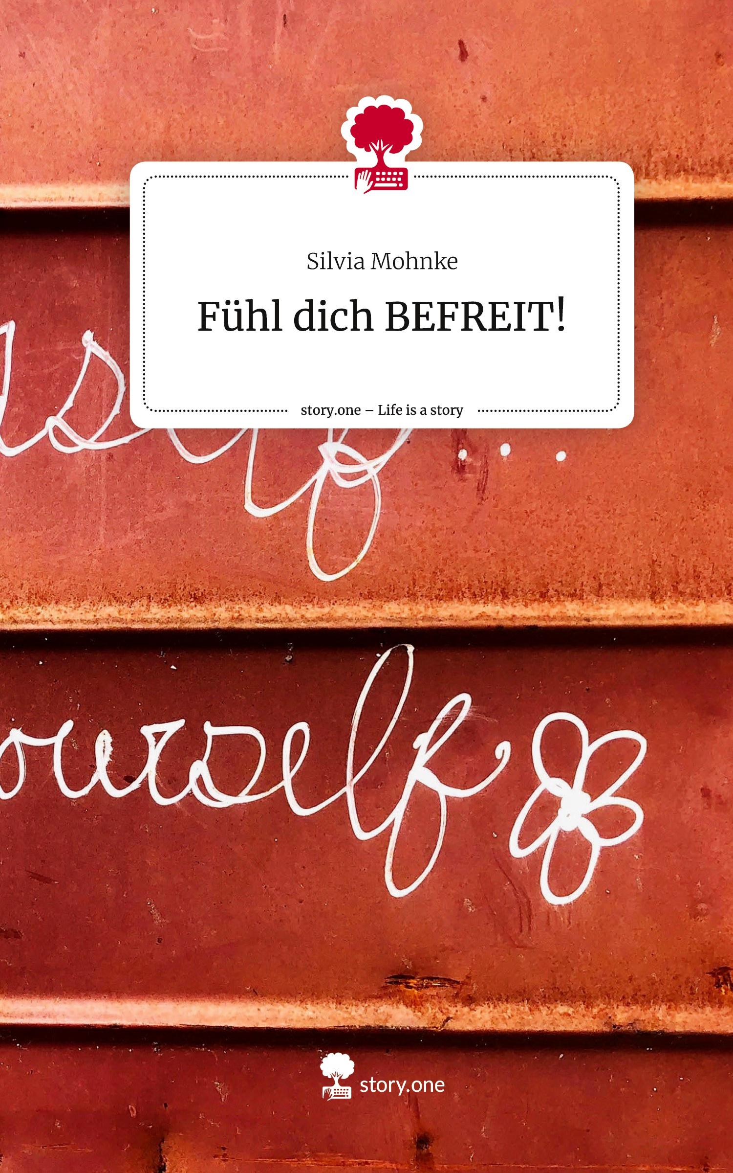 Cover: 9783711576644 | Fühl dich BEFREIT!. Life is a Story - story.one | Silvia Mohnke | Buch