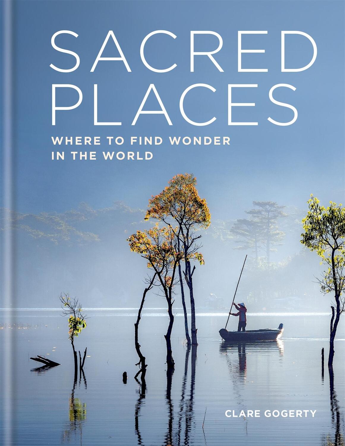 Cover: 9781783253357 | Sacred Places | Where to find wonder in the world | Clare Gogerty