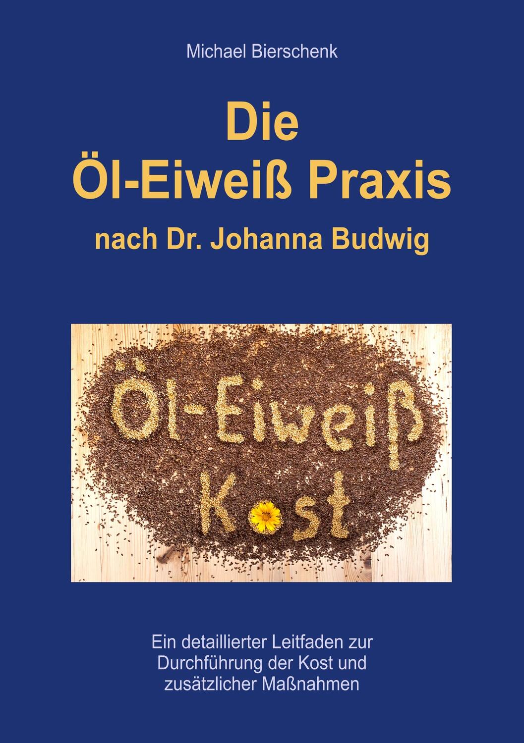 Cover: 9783748182733 | Die Öl-Eiweiß Praxis | nach Dr. Johanna Budwig | Michael Bierschenk