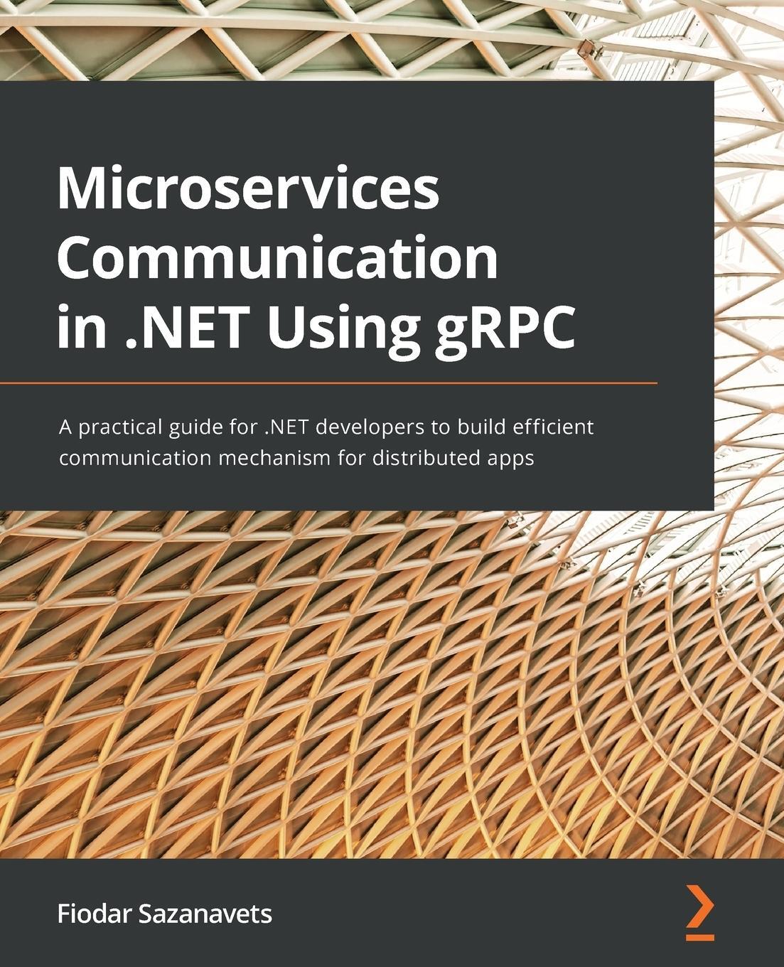 Cover: 9781803236438 | Microservices Communication in .NET Using gRPC | Fiodar Sazanavets