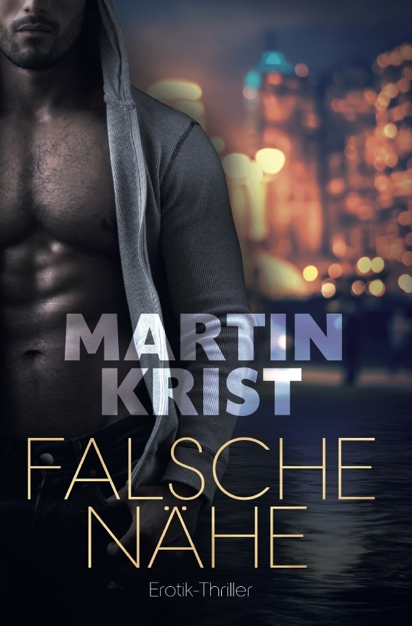 Cover: 9783748535607 | Falsche Nähe | Erotik-Thriller | Martin Krist | Taschenbuch | epubli