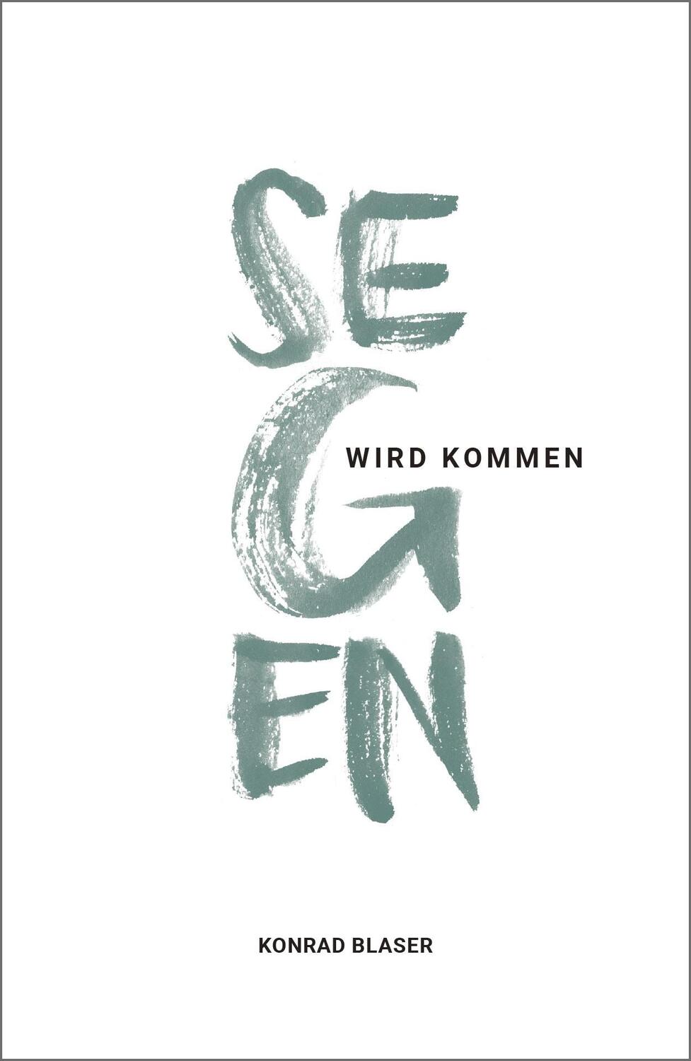 Cover: 9783959331562 | Segen wird kommen | Konrad Blaser | Taschenbuch | Deutsch | 2020