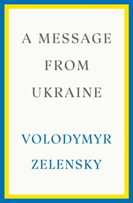 Cover: 9780593727171 | A Message from Ukraine | Speeches, 2019-2022 | Volodymyr Zelensky