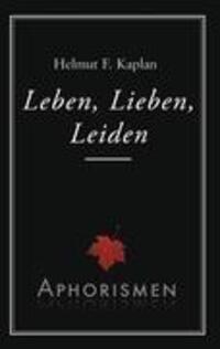 Cover: 9783844816860 | Leben, Lieben, Leiden | Aphorismen | Helmut F. Kaplan | Taschenbuch