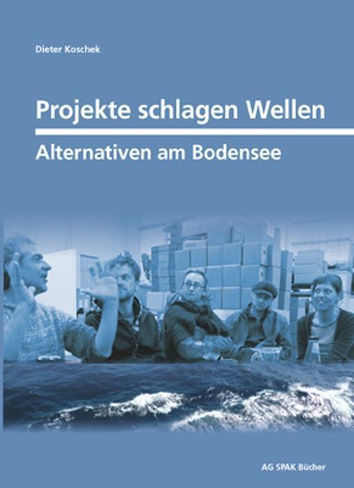 Cover: 9783945959084 | Projekte schlagen Wellen | Alternativen am Bodensee | Dieter Koschek