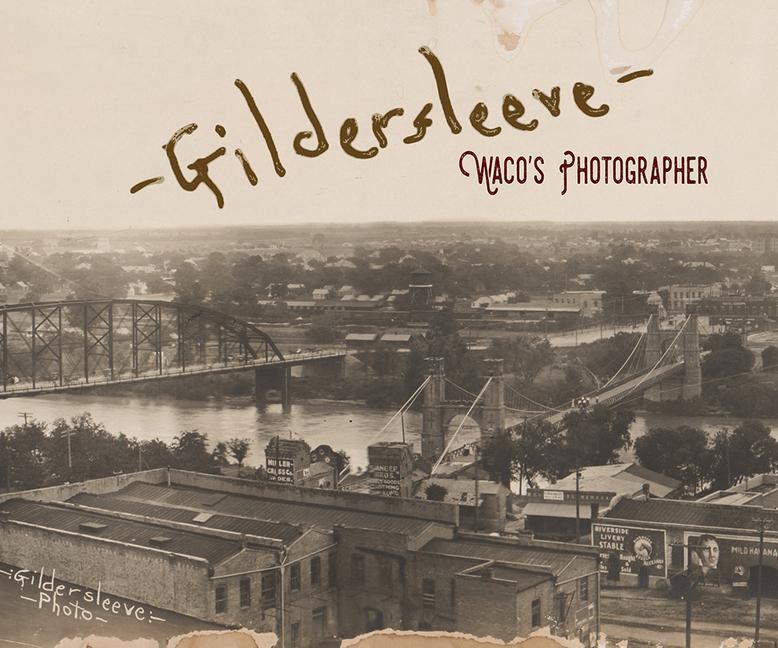 Cover: 9781481309240 | Gildersleeve | Waco's Photographer | Geoff Hunt (u. a.) | Buch | 2018