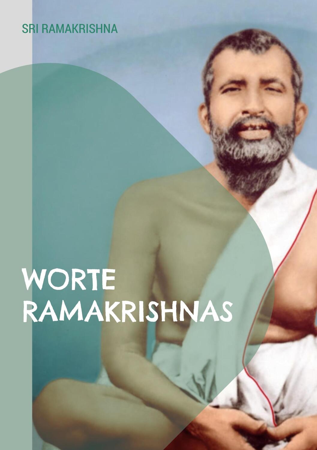Cover: 9783756228515 | Worte Ramakrishnas | eine umfassende Sammlung | Sri Ramakrishna | Buch