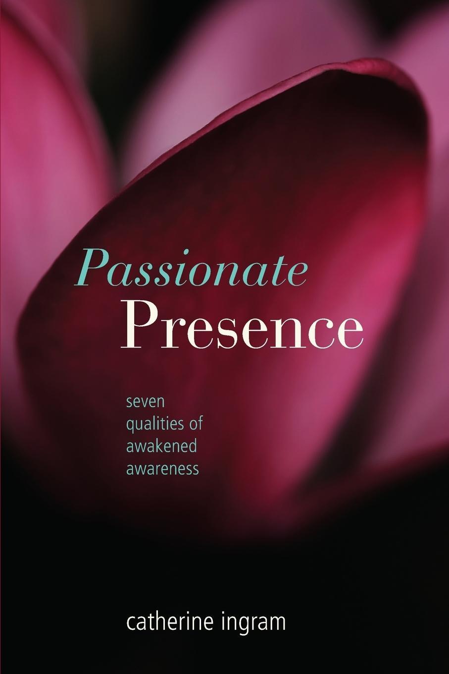 Cover: 9780978919313 | Passionate Presence | Seven Qualities of Awakened Awareness | Ingram