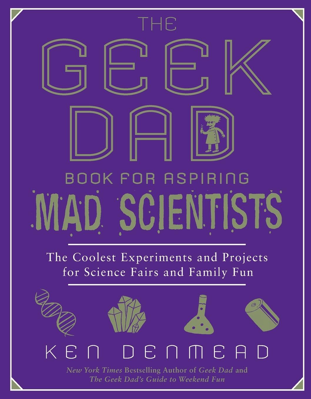 Cover: 9781592406883 | The Geek Dad Book for Aspiring Mad Scientists | Ken Denmead | Buch