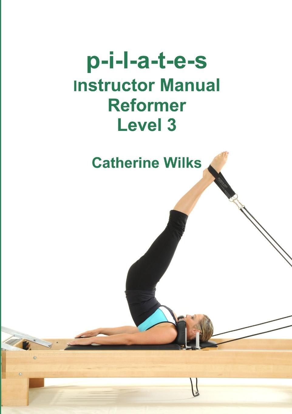 Cover: 9781447714378 | p-i-l-a-t-e-s Instructor Manual Reformer Level 3 | Catherine Wilks