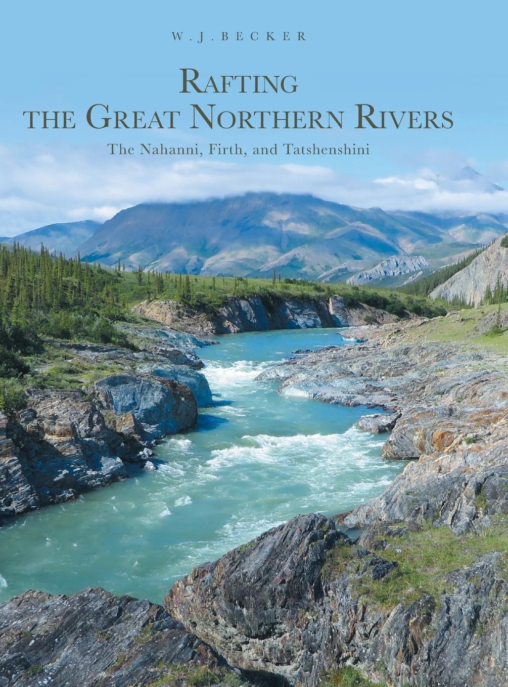 Cover: 9781039113060 | Rafting the Great Northern Rivers | W. J. Becker | Buch | Englisch