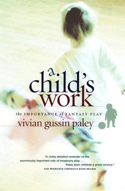 Cover: 9780226644899 | A Child`s Work - The Importance of Fantasy Play | Vivian Gussin Paley