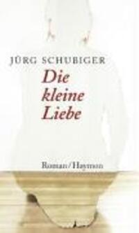 Cover: 9783852185583 | Die kleine Liebe | Roman | Jürg Schubiger | Buch | 124 S. | Deutsch
