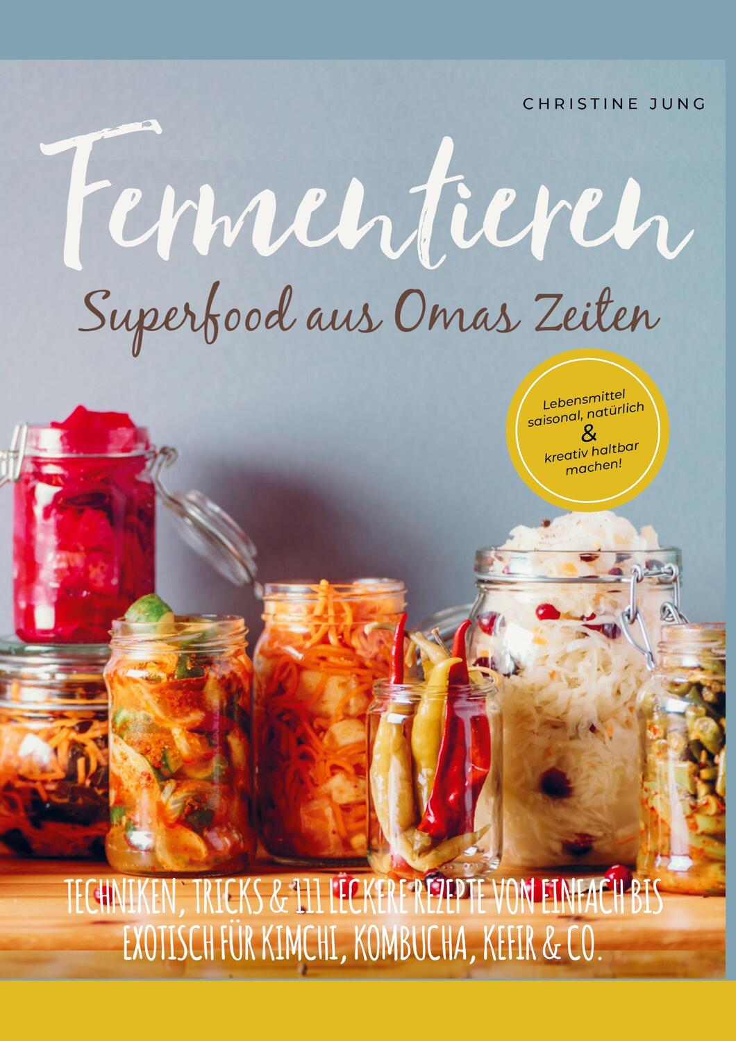 Cover: 9789403637723 | Fermentieren - Superfood aus Omas Zeiten | Christine Jung | Buch