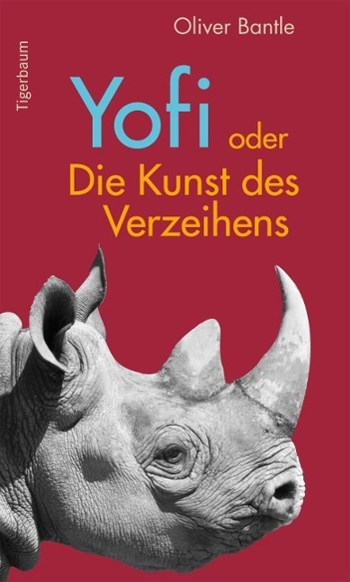 Cover: 9783981517200 | Yofi Oder Die Kunst des Verzeihens | Der Lebenstraum eines Nashorns