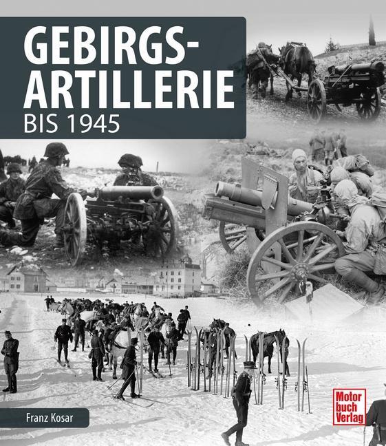 Cover: 9783613041202 | Gebirgsartillerie | bis 1945 | Franz Kosar | Buch | Deutsch | 2018