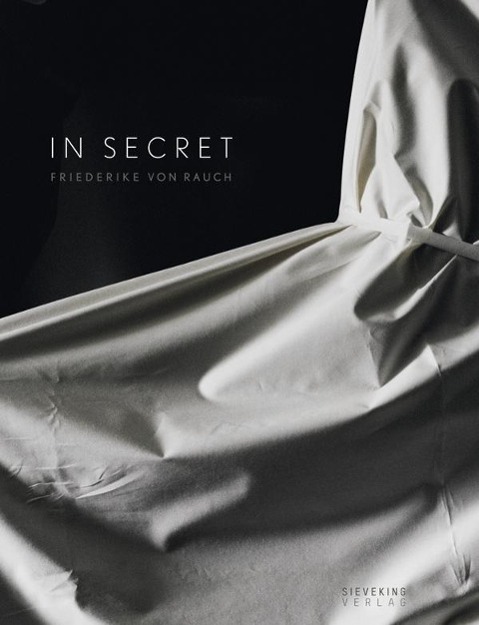 Cover: 9783944874029 | In Secret | Dt/engl | Friederike von Rauch | Buch | 108 S. | Deutsch