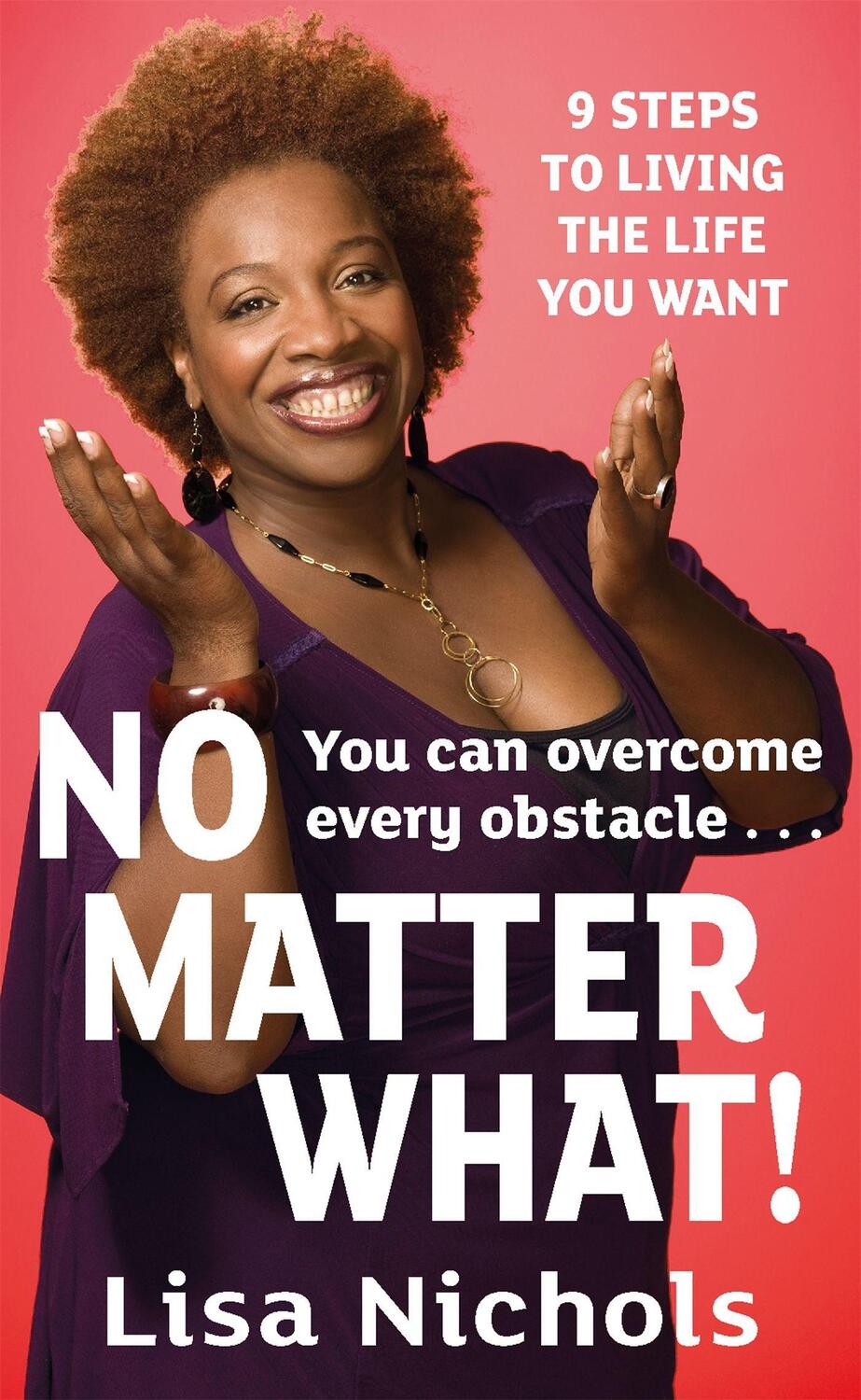 Cover: 9780749942540 | No Matter What! | 9 Steps to Living the Life You Love | Lisa Nichols