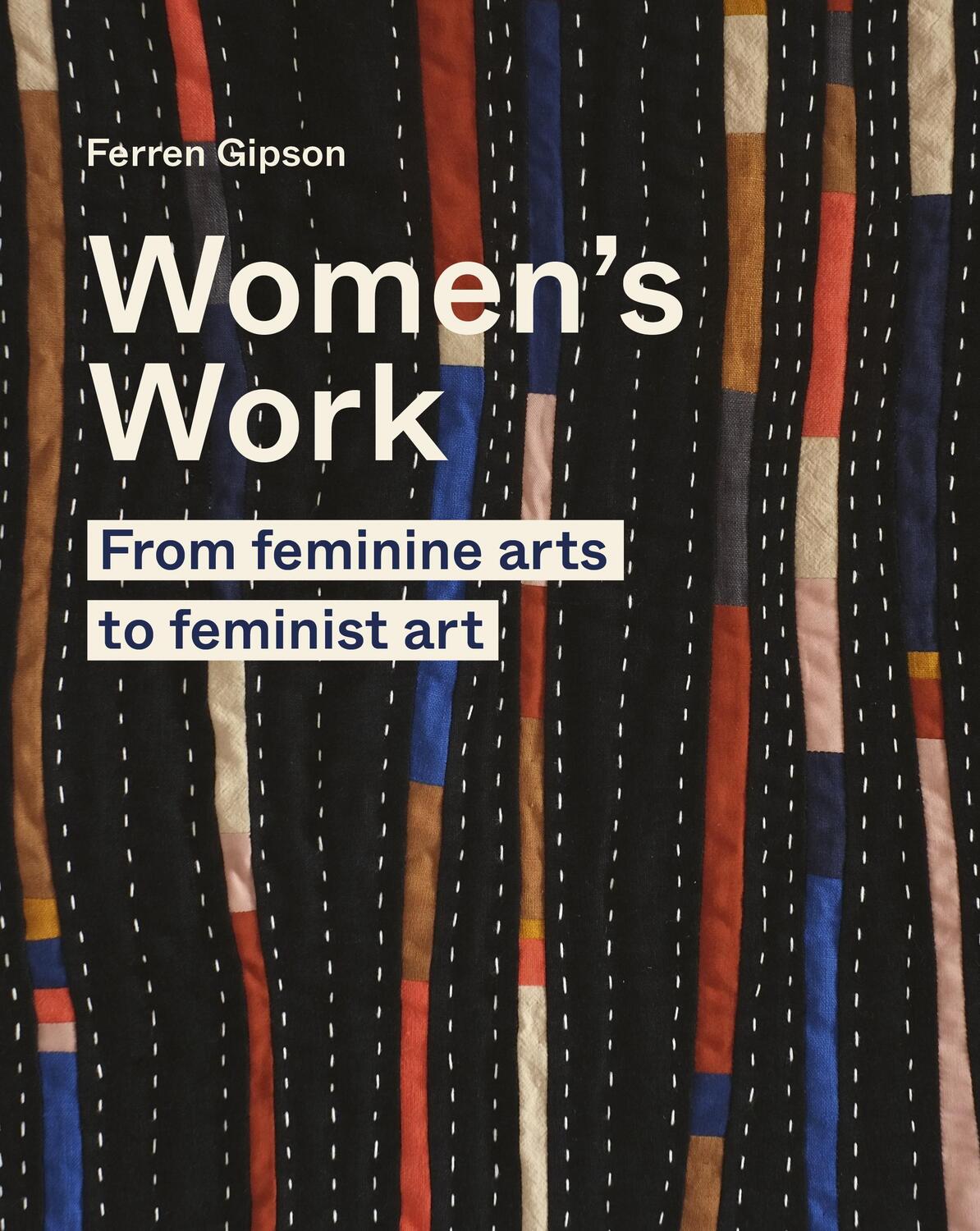 Cover: 9780711264656 | Women's Work | From feminine arts to feminist art | Ferren Gipson