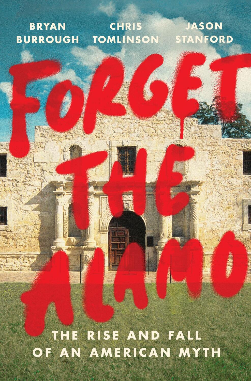 Cover: 9781984880093 | Forget the Alamo: The Rise and Fall of an American Myth | Buch | 2021